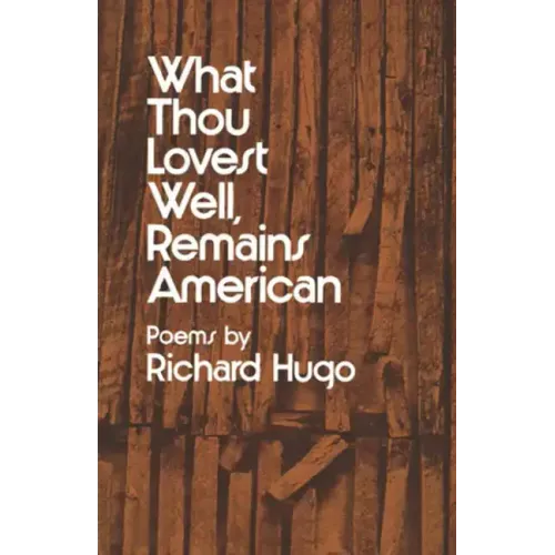 What Thou Lovest Well, Remains American: Poems