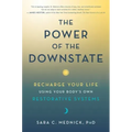 The Power of the Downstate: Recharge Your Life Using Your Body's Own Restorative Systems