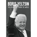 Boris Yeltsin: The Decade that Shook the World