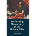 Performing Masculinity in the Hebrew Bible