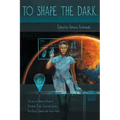 To Shape the Dark