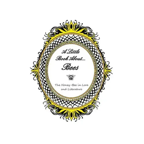 A Little Book About... Bees: The Honey-Bee in Lore and Literature