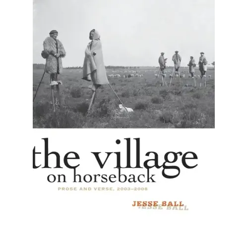 The Village on Horseback: Prose and Verse, 2003-2008