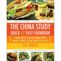 The China Study Quick & Easy Cookbook: Cook Once, Eat All Week with Whole Food, Plant-Based Recipes