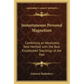 Instantaneous Personal Magnetism: Combining an Absolutely New Method with the Best Established Teachings of the Past