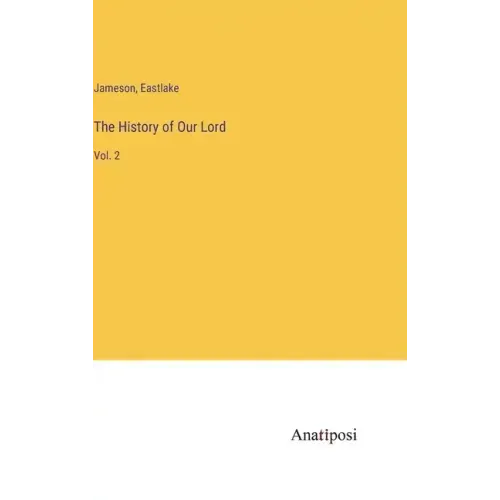 The History of Our Lord: Vol. 2