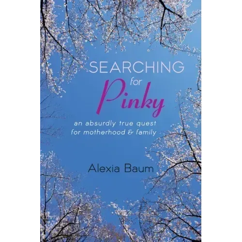 Searching for Pinky: An Absurdly True Quest for Motherhood & Family