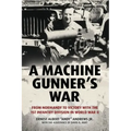 A Machine Gunner's War: From Normandy to Victory with the 1st Infantry Division in World War II