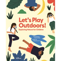 Let's Play Outdoors!: Exploring Nature for Children