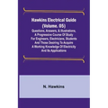 Hawkins Electrical Guide (Volume. 05) Questions, Answers, & Illustrations, A progressive course of study for engineers, electricians, students and tho