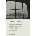 Contact Zones: Photography, Migration, and Cultural Encounters in the U.S.