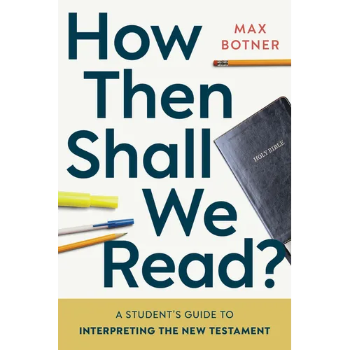 How Then Shall We Read?: A Student's Guide to Interpreting the New Testament