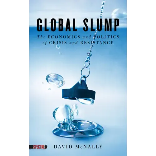 Global Slump: The Economics and Politics of Crisis and Resistance