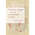 The Politics of Rights and the 1911 Revolution in China