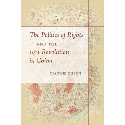 The Politics of Rights and the 1911 Revolution in China