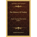 The History Of Nutley: Essex County, New Jersey (1907)