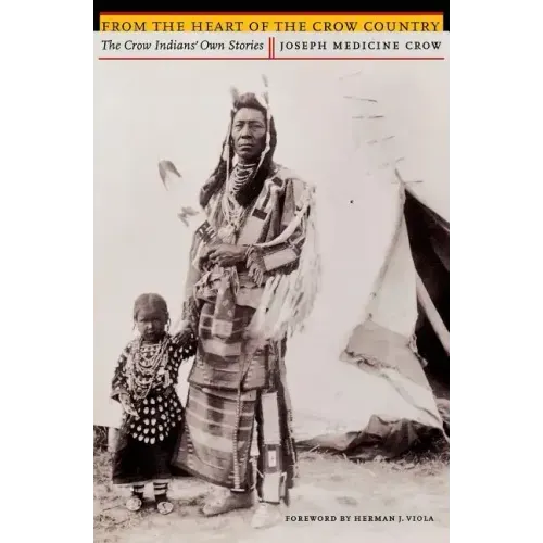 From the Heart of the Crow Country: The Crow Indians' Own Stories