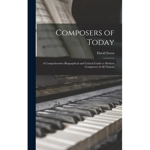 Composers of Today: a Comprehensive Biographical and Critical Guide to Modern Composers of All Nations