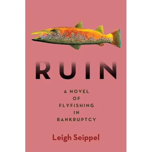 Ruin: A Novel of Flyfishing in Bankruptcy