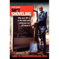 Stop Your Sh*t Shoveling: Why Your Life is in the toilet and what you can do about it