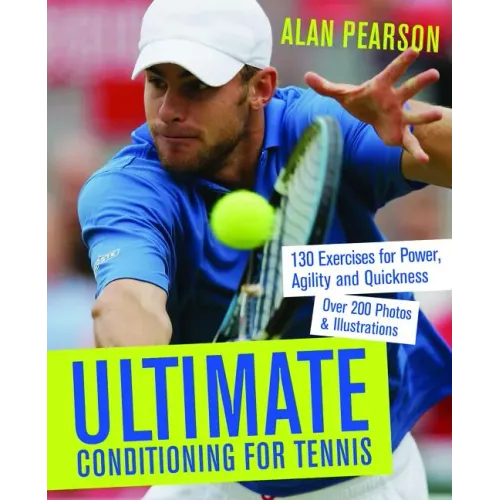 Ultimate Conditioning for Tennis: 130 Exercises for Power, Agility and Quickness