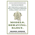Models. Behaving. Badly.: Why Confusing Illusion with Reality Can Lead to Disaster, on Wall Street and in Life