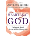 The Heartbeat of God: Finding the Sacred in the Middle of Everything