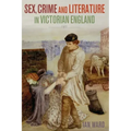 Sex, Crime and Literature in Victorian England