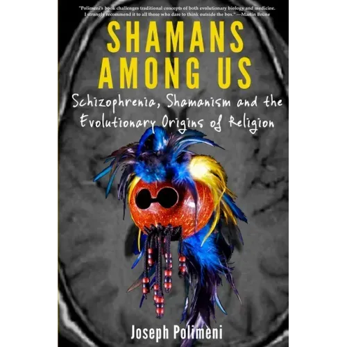 Shamans Among Us: Schizophrenia, Shamanism and the Evolutionary Origins of Religion