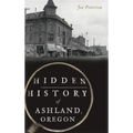 Hidden History of Ashland, Oregon