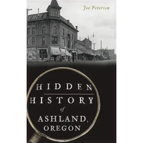 Hidden History of Ashland, Oregon