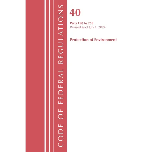 Code of Federal Regulations, Title 40 Protection of the Environment 190-259, Revised as of July 1, 2024