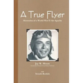 A True Flyer: Memories of a World War II Air Apache