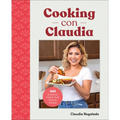 Cooking Con Claudia: 100 Authentic, Family-Style Mexican Recipes