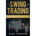 Swing Trading: Guía Completa Para Principiantes Para Aprender Los Conceptos Básicos Y Los Reinos Del Swing Trading