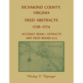 Richmond County, Virginia Deed Abstracts, 1726-1774 Account Book 1 Extracts and Deed Books 9-13