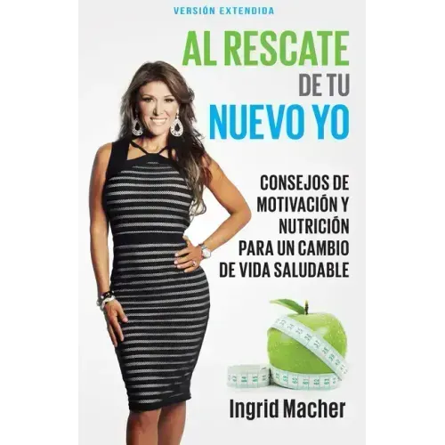 Al Rescate de Tu Nuevo Yo: Consejos de Motivación Y Nutrición Para Un Cambio de Vida Saludable