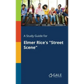 A Study Guide for Elmer Rice's "Street Scene"