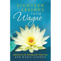Eighteen Lessons from Wayne: Reflections on the Teachings of Dr. Wayne Dyer