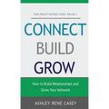 Connect, Build, Grow: How to Build Relationships and Grow Your Network