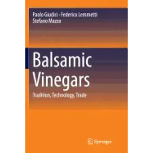 Balsamic Vinegars: Tradition, Technology, Trade