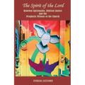 The Spirit of the Lord: Renewal Spirituality, Biblical Justice and the Prophetic Witness of the Church: