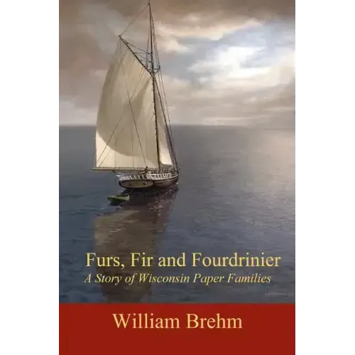 Furs, Fir and Fourdrinier: A Story of Wisconsin Paper Families