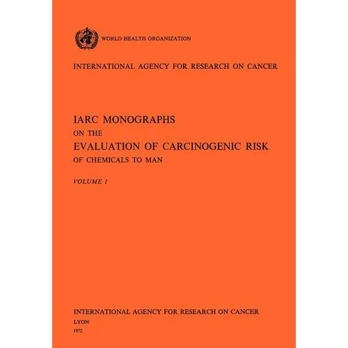 IARC Monographs on the Evaluation of Carcinogenic Risk of Chemicals to Man Vol 1