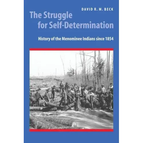 The Struggle for Self-Determination: History of the Menominee Indians Since 1854