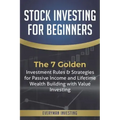 Stock Investing for Beginners: The 7 Golden Investment Rules & Strategies for Passive Income and Lifetime Wealth Building with Value Investing