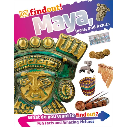 Dkfindout! Maya, Incas, and Aztecs