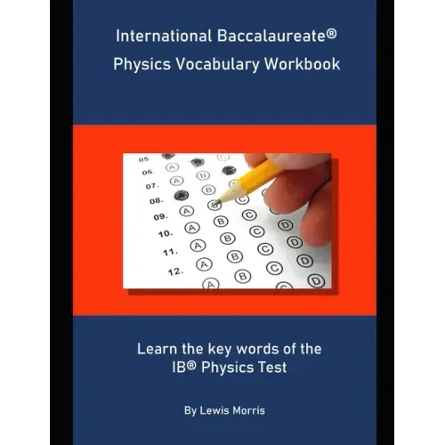 International Baccalaureate Physics Vocabulary Workbook: Learn the key words of the IB Physics Test