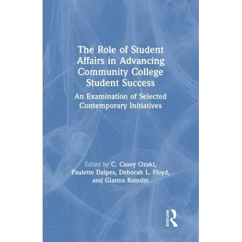 The Role of Student Affairs in Advancing Community College Student Success: An Examination of Selected Contemporary Initiatives
