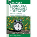 15-Minute Counseling Techniques That Work: What You Didn't Learn in Grad School